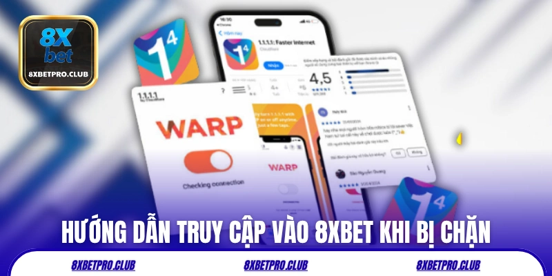 Hướng dẫn truy cập vào 8XBET khi bị chặn