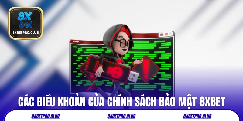 Các điều khoản quan trọng của chính sách bảo mật 8xbet