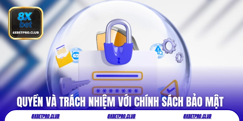 Quyền và trách nhiệm với chính sách bảo mật 8xbet