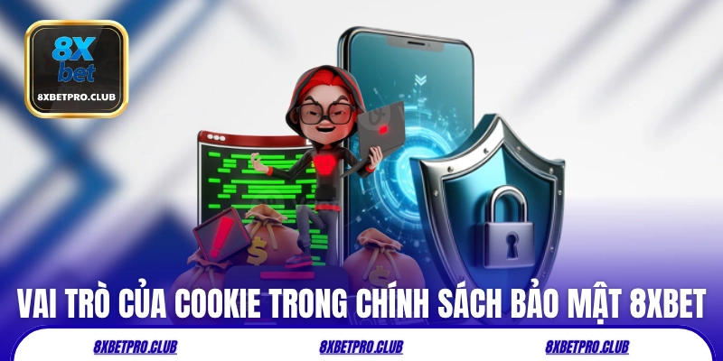 Vai trò của Cookie trong chính sách bảo mật 8xbet