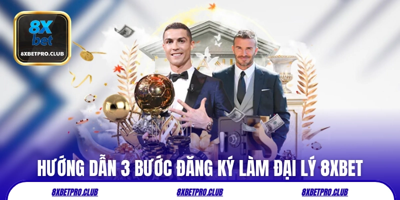 Hướng dẫn 3 bước đăng ký làm đại lý 8xbet