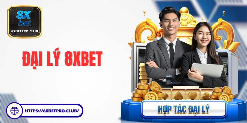 Đại lý 8xbet cơ hội làm giàu hấp dẫn từ con số 0
