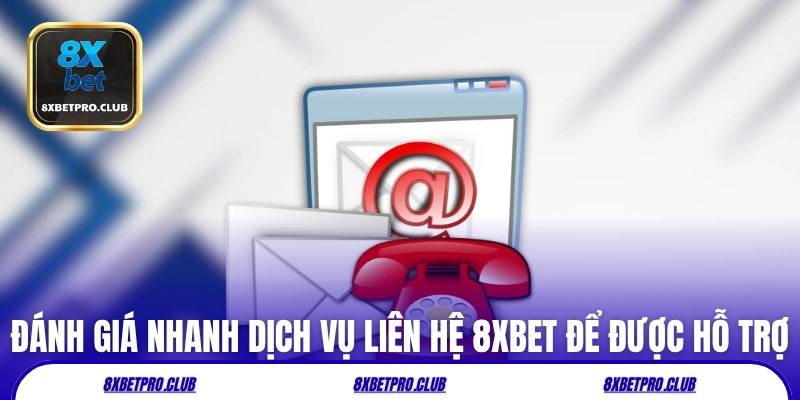 Đánh giá nhanh dịch vụ liên hệ 8xbet để được hỗ trợ