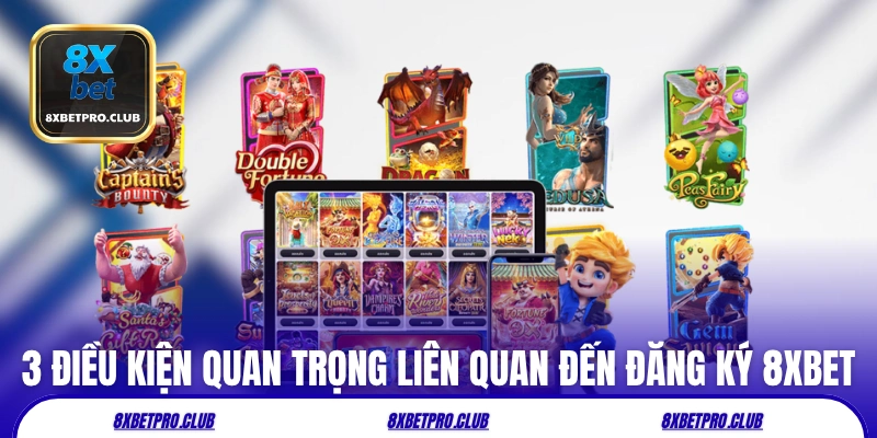 3 điều kiện quan trọng liên quan đến đăng ký 8xbet