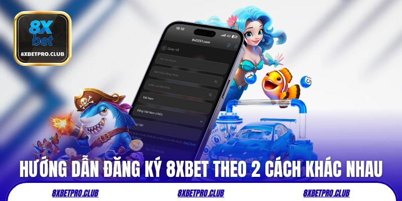 Hướng dẫn đăng ký 8xbet theo những cách khác nhau