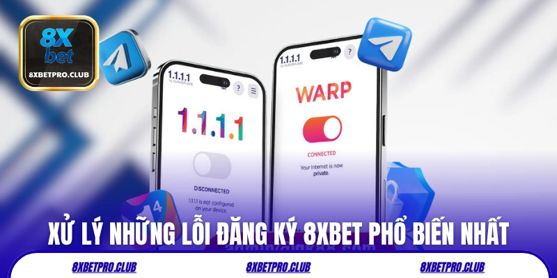 Xử lý những lỗi đăng ký 8xbet phổ biến nhất