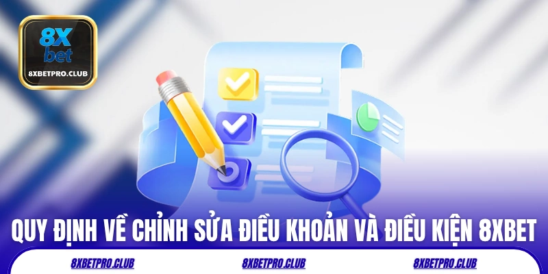 Quy định về chỉnh sửa điều khoản và điều kiện 8xbet