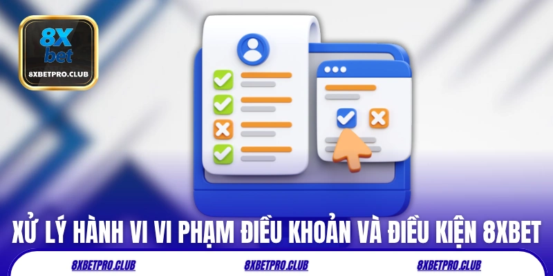 Xử lý những hành vi vi phạm điều khoản và điều kiện 8xbet