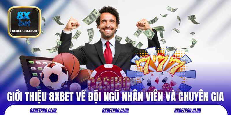 Giới thiệu 8xbet về đội ngũ nhân viên và chuyên gia