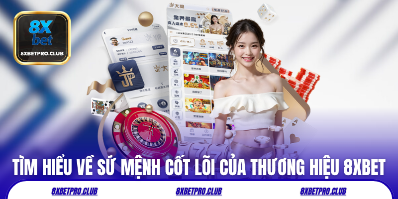 Tìm hiểu về sứ mệnh cốt lõi của thương hiệu 8xbet