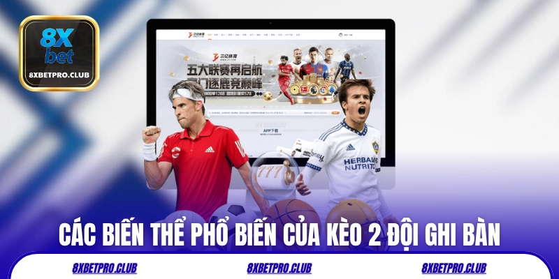 Các biến thể phổ biến của kèo 2 đội ghi bàn 8xbet