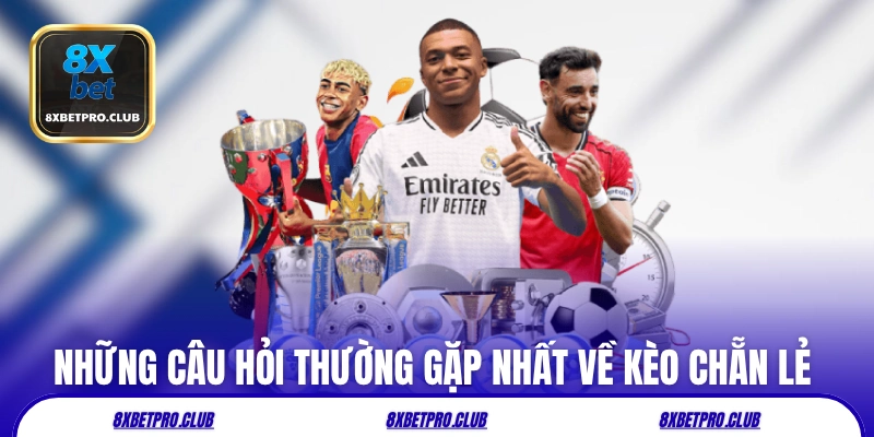 Những câu hỏi thường gặp nhất về kèo chẵn lẻ 8xbet