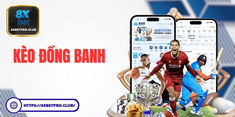 Tìm hiểu kèo đồng banh tại 8xbet giải thích chi tiết về kèo chấp 0 trong cá cược bóng đá