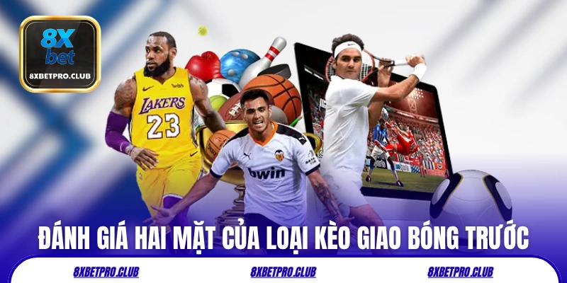 Đánh giá hai mặt của loại kèo giao bóng trước