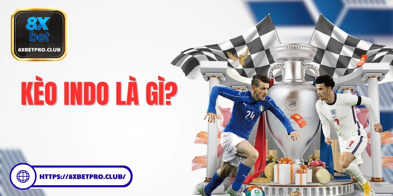 Tìm hiểu kèo Indo là gì cùng cách tính và cách đọc loại tỷ lệ kèo phổ biến trong cá cược bóng đá trực tuyến