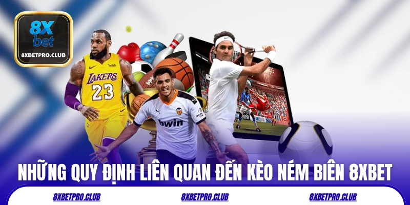Những quy định liên quan đến kèo ném biên 8xbet