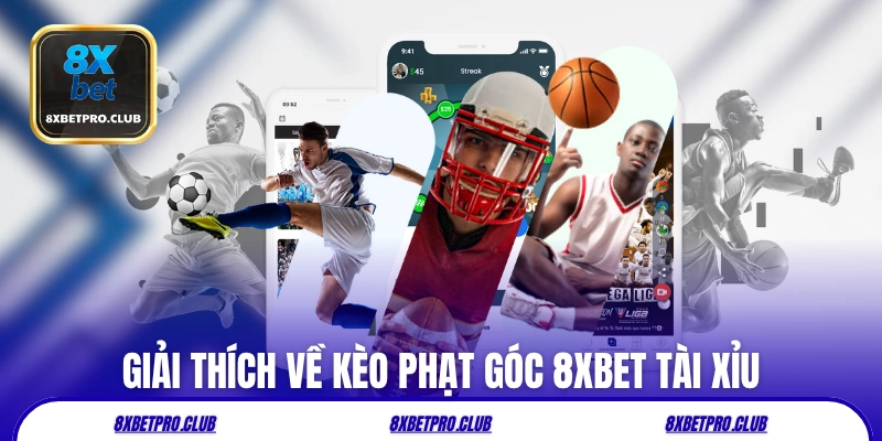 Giải thích về kèo phạt góc 8xbet tài xỉu