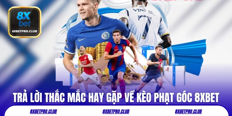 Trả lời một số thắc mắc hay gặp về kèo phạt góc 8xbet