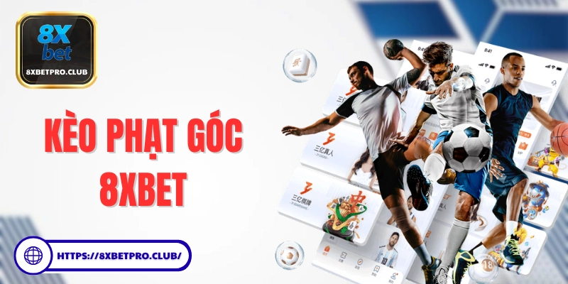 Kèo Phạt Góc 8xbet và cách chơi hiệu quả trong bóng đá
