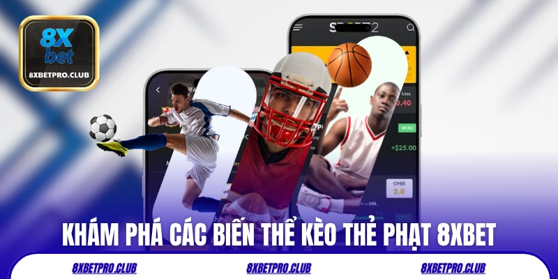 Khám phá các biến thể kèo thẻ phạt 8xbet