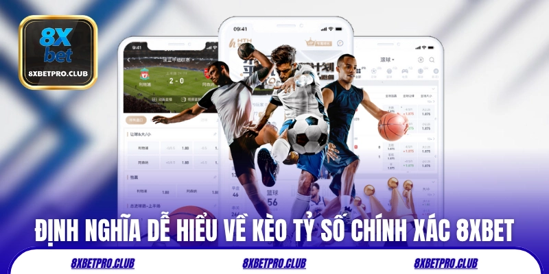 Định nghĩa dễ hiểu về kèo tỷ số chính xác 8xbet