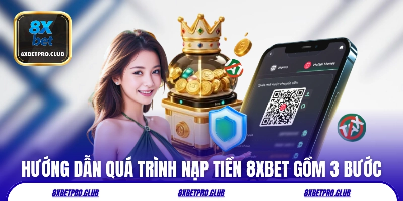 Hướng dẫn quá trình nạp tiền 8xbet gồm 3 bước