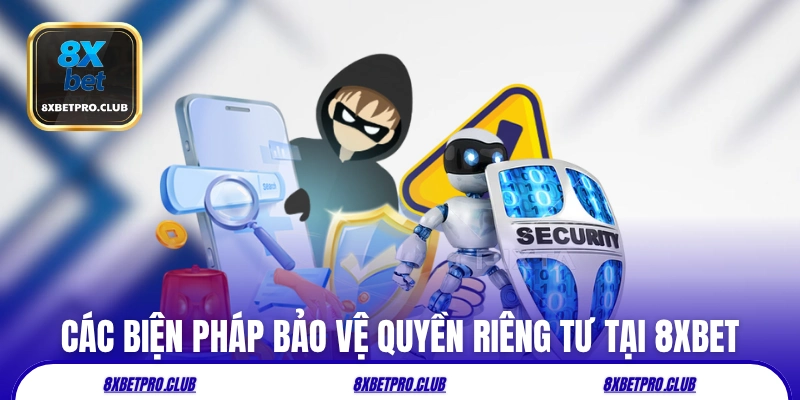 Các biện pháp mới nhất để bảo vệ quyền riêng tư tại 8xbet