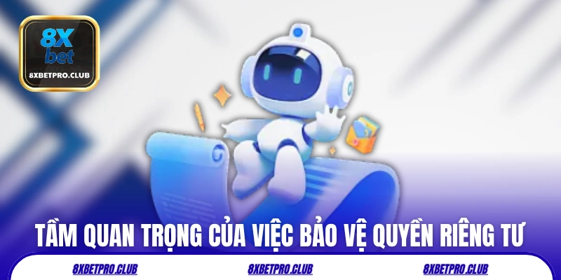 Tầm quan trọng của việc bảo vệ quyền riêng tư tại 8xbet