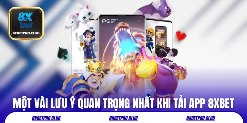 Một vài lưu ý quan trọng nhất khi tải app 8xbet