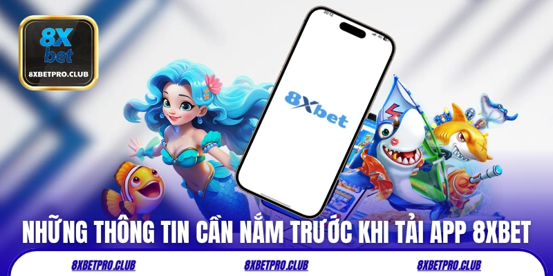 Những thông tin cần nắm trước khi tải app 8xbet