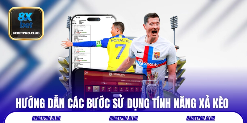 Hướng dẫn các bước sử dụng tính năng xả kèo 8xbet