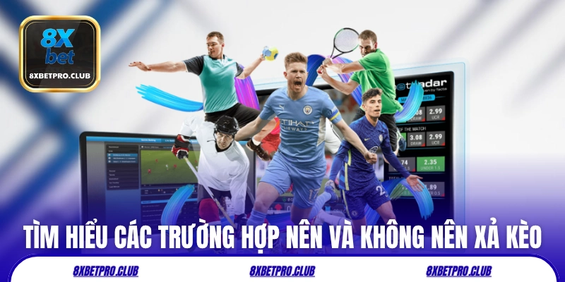 Tìm hiểu các trường hợp nên và không nên xả kèo