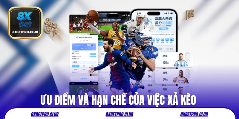 Ưu điểm và hạn chế của việc xả kèo 8xbet